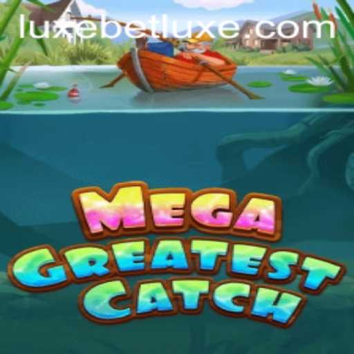 MegaGreatestCatch: The Ultimate Fishing Adventure with LUXEBET